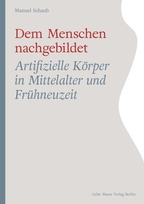 bokomslag Dem Menschen Nachgebildet: Artifizielle Korper in Mittelalter Und Fruhneuzeit