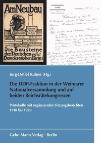 bokomslag Die Ddp-Fraktion in Der Weimarer Nationalversammlung Und Auf Beiden Reichsratekongressen: Protokolle Mit Erganzenden Sitzungsberichten 1918 Bis 1920
