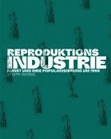 bokomslag Reproduktionsindustrie: Kunst Und Ihre Popularisierung Um 1900
