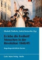 bokomslag Es Lebe Die Freiheit! Menschen in Der Revolution 1848/49: Biografiegeschichtliche Portrats