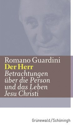 Romano Guardini - Der Herr: Betrachtungen Uber Die Person Und Das Leben Jesu Christi, Inbunden