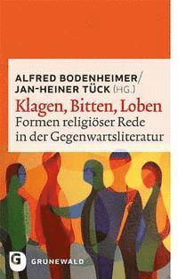 Alfred Bodenheimer, Jan-Heiner Tuck - Klagen, Bitten, Loben: Formen Religioser Rede in Der Gegenwartsliteratur, Häftad. Tillgänglighet: Tillfälligt slut