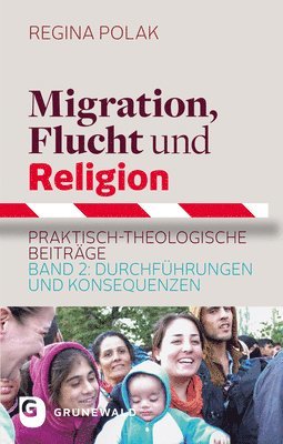 Regina Polak - Migration, Flucht Und Religion: Praktisch-Theologische Beitrage. Band 2: Durchfuhrungen Und Konsequenzen, Häftad