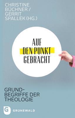 Christine Buchner, Gerrit Spallek - Auf Den Punkt Gebracht: Grundbegriffe Der Theologie, Häftad. Tillgänglighet: Tillfälligt slut