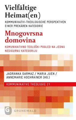 Jadranka Garmaz, Maria Juen - Vielfaltige Heimat(en): Kommunikativ-Theologische Perspektiven Einer Prekaren Kategorie, Häftad