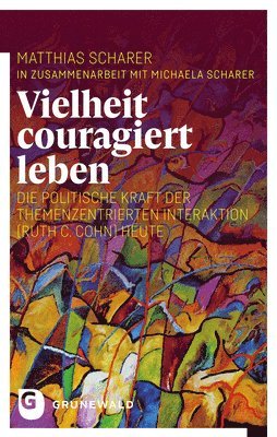 Scharer Matthias, Matthias Scharer - Vielheit Couragiert Leben: Die Politische Kraft Der Themenzentrierten Interaktion (Ruth C. Cohn) Heute, Häftad