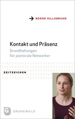 Bernd Hillebrand - Kontakt Und Prasenz: Grundhaltungen Fur Pastorale Networker, Häftad