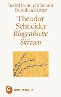 Bernd Jochen Hilberath, Dorothea Sattler - Theodor Schneider: Biografische Skizzen. Mit Einem Personlichen Dank an Theodor Schneider Von Karl Kardinal Lehmann, Inbunden
