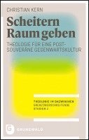 Scheitern Raum Geben: Theologie Fur Eine Postsouverane Gegenwartskultur