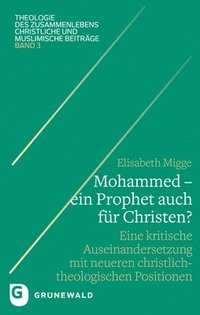 bokomslag Mohammed - Ein Prophet Auch Fur Christen?: Eine Kritische Auseinandersetzung Mit Neueren Christlich-Theologischen Positionen