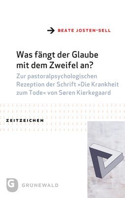 bokomslag Was Fangt Der Glaube Mit Dem Zweifel An?: Zur Pastoralpsychologischen Rezeption Der Schrift Die Krankheit Zum Tode Von Soren Kierkegaard