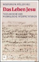 Das Leben Jesu: Theologische Und Musikalische Interpretationen 1