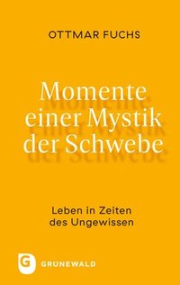 bokomslag Momente Einer Mystik Der Schwebe: Leben in Zeiten Des Ungewissen