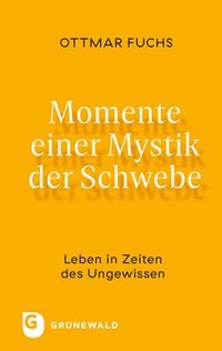 bokomslag Momente Einer Mystik Der Schwebe: Leben in Zeiten Des Ungewissen