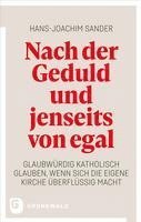 Hans-Joachim Sander - Nach Der Geduld Und Jenseits Von Egal: Glaubwurdig Katholisch Glauben, Wenn Sich Die Eigene Kirche Uberflussig Macht, Häftad
