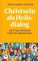 bokomslag Christsein ALS Heilsdialog: Gottes Mission Fur Die Menschen. Aus Dem Franzosischen Ubersetzt Und Mit Erlauterungen Versehen Von Michael Quisinsky. Mit
