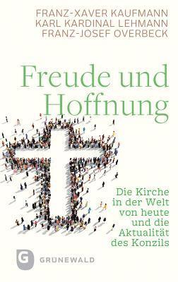 Franz-Xaver Kaufmann, Karl Lehmann - Freude Und Hoffnung: Die Kirche in Der Welt Von Heute Und Die Aktualitat Des Konzils, Inbunden