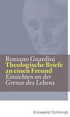 Theologische Briefe an Einen Freund: Einsichten an Der Grenze Des Lebens 1