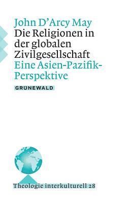 John D'Arcy May - Die Religionen in Der Globalen Zivilgesellschaft: Eine Asien-Pazifik-Perspektive, Häftad
