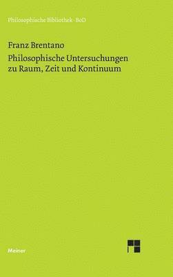 Franz Brentano, Stephan Körner, Roderick Chisholm - Philosophische Untersuchungen zu Raum, Zeit und Kontinuum, Inbunden