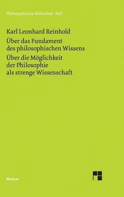 bokomslag Über das Fundament des philosophischen Wissens (1791). Über die Möglichkeit der Philosophie als strenge Wissenschaft (1790)