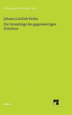 Johann G Fichte - Grundzüge des gegenwärtigen Zeitalters (1806), Inbunden