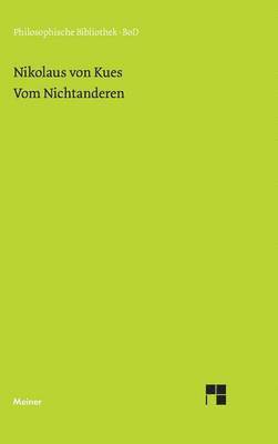 Nikolaus Von Kues, Nikolaus von Kues, Karl Bormann, Ernst Hoffmann, Paul Wilpert - Schriften in deutscher Übersetzung / Vom Nichtanderen, Inbunden