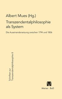 bokomslag Transzendentalphilosophie als System. Die Auseinandersetzung zwischen 1794 und 1806