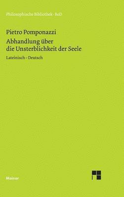 Pietro Pomponazzi, Burkhard Mojsisch - Abhandlung über die Unsterblichkeit der Seele / Tractatus de immortalitate animae, Inbunden