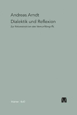 Andreas Arndt - Dialektik und Reflexion, Häftad