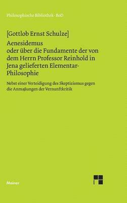 Gottlob E Schultze, Manfred Frank - Aenesidemus oder über die Fundamente der von Herrn Professor Reinhold in Jena gelieferten Elementar-Philosophie, Inbunden