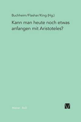 Thomas Buchheim, Hellmut Flashar, Richard A King - Kann man heute noch etwas anfangen mit Aristoteles?, Häftad