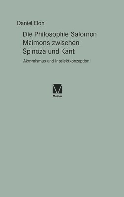 Die Philosophie Salomon Maimons zwischen Spinoza und Kant 1