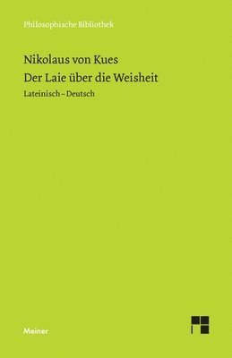 Nikolaus Von Kues, Nikolaus von Kues, Karl Bormann, Renate Steiger, Ernst Hoffmann, Paul Wilpert - Laie über die Weisheit, Häftad