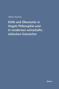 bokomslag Ethik und konomie in Hegels Philosophie und in modernen wirtschaftsethischen Entwrfen