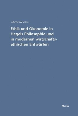 Ethik und konomie in Hegels Philosophie und in modernen wirtschaftsethischen Entwrfen 1