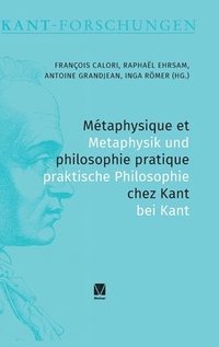 bokomslag Mtaphysique et philosophie pratique chez Kant / Metaphysik und praktische Philosophie bei Kant
