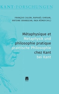 Inga Römer, François Calori, Raphaël Ehrsam - Métaphysique et philosophie pratique chez Kant / Metaphysik und praktische Philosophie bei Kant, Inbunden