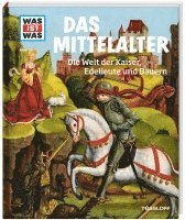 WAS IST WAS Band 118 Mittelalter. Die Welt der Kaiser, Edelleute und Bauern 1