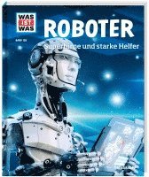 bokomslag WAS IST WAS Band 135 Roboter. Superhirne und starke Helfer