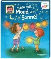 Andrea Weller-Essers - WAS IST WAS Meine Welt Band 20 Schau mal, Mond und Sonne!, Inbunden