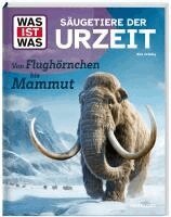 Birk Grüling - WAS IST WAS Säugetiere der Urzeit. Von Flughörnchen bis Mammut, Inbunden