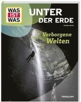 WAS IST WAS Unter der Erde. Verborgene Welten