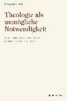 Theologie als unmÃ¶gliche Notwendigkeit