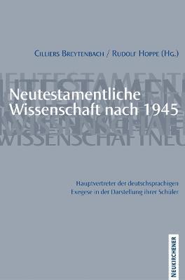 Jan Cillers Cillers Breytenbach, Rudolf Hoppe - Neutestamentliche Wissenschaft nach 1945. Hauptvertreter der deutschsprachigen Exegese in der Darstellung ihrer Schuler, Häftad