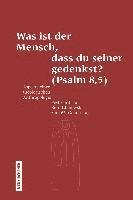 Was ist der Mensch, dass du seiner gedenkst? (Psalm 8,5) 1