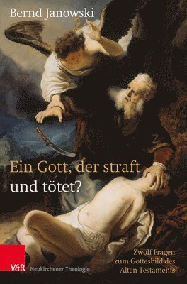 Bernd Janowski - Ein Gott, Der Straft Und Totet?: Zwolf Fragen Zum Gottesbild Des Alten Testaments, Häftad