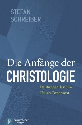 Stefan Schreiber - Die Anfange der Christologie, Inbunden