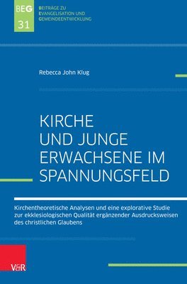 bokomslag Kirche Und Junge Erwachsene Im Spannungsfeld: Kirchentheoretische Analysen Und Eine Explorative Studie Zur Ekklesiologischen Qualitat Erganzender Ausd