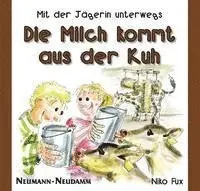 Niko Fux - Die Milch kommt aus der Kuh, Inbunden. Tillgänglighet: Lägg i varukorg
